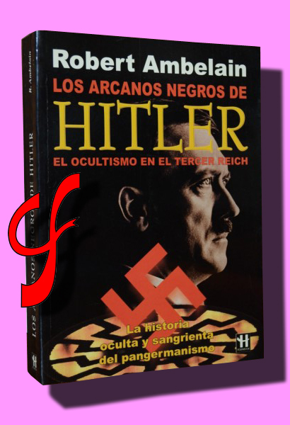 LOS ARCANOS NEGROS DE HITLER. El ocultismo en el Tercer Reich